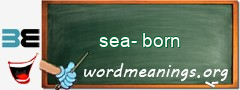 WordMeaning blackboard for sea-born